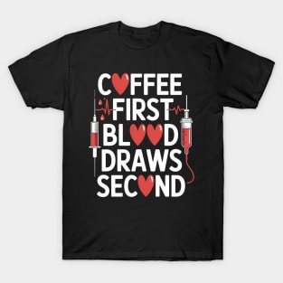 Coffee First Blood Draws Second - Funny Phlebotomist T-Shirt